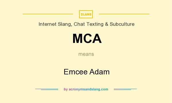 What does MCA mean? It stands for Emcee Adam