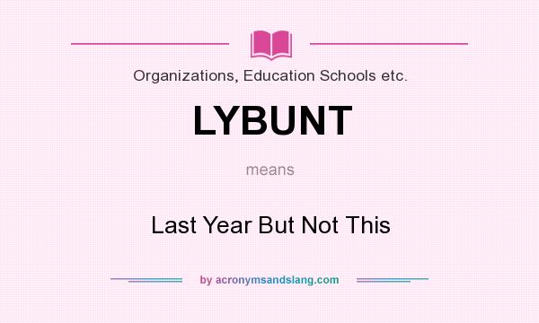 What does LYBUNT mean? It stands for Last Year But Not This