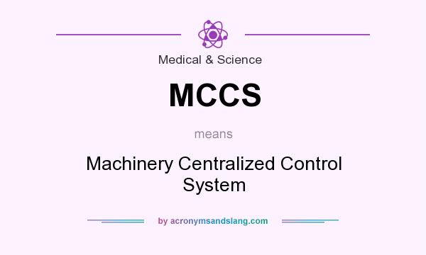 What does MCCS mean? It stands for Machinery Centralized Control System