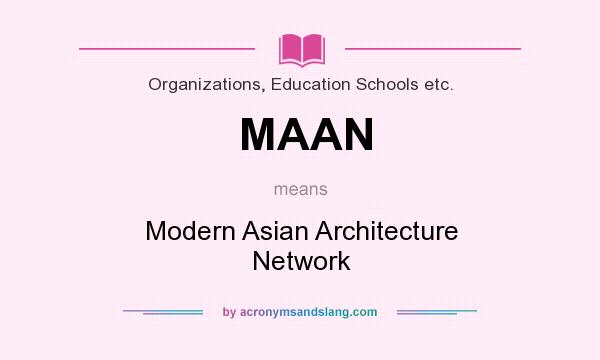 What does MAAN mean? It stands for Modern Asian Architecture Network