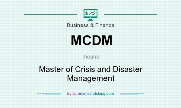 What does MCDM mean? It stands for Master of Crisis and Disaster Management