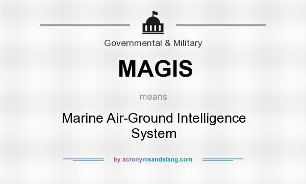 What does MAGIS mean? It stands for Marine Air-Ground Intelligence System