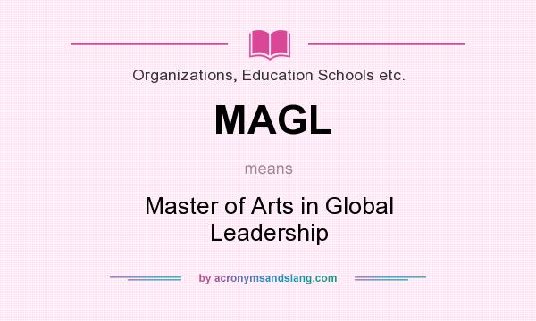 What does MAGL mean? It stands for Master of Arts in Global Leadership