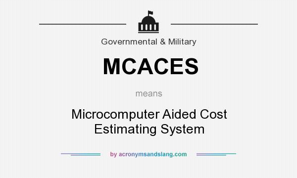 What does MCACES mean? It stands for Microcomputer Aided Cost Estimating System