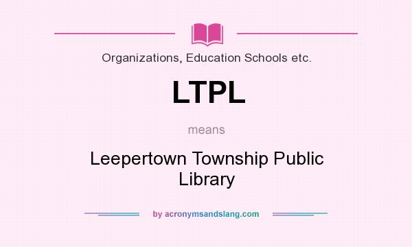 What does LTPL mean? It stands for Leepertown Township Public Library