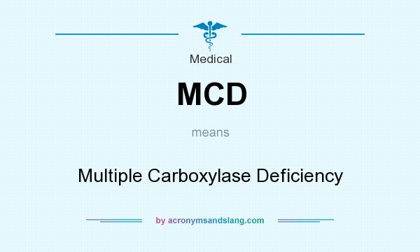What does MCD mean? It stands for Multiple Carboxylase Deficiency