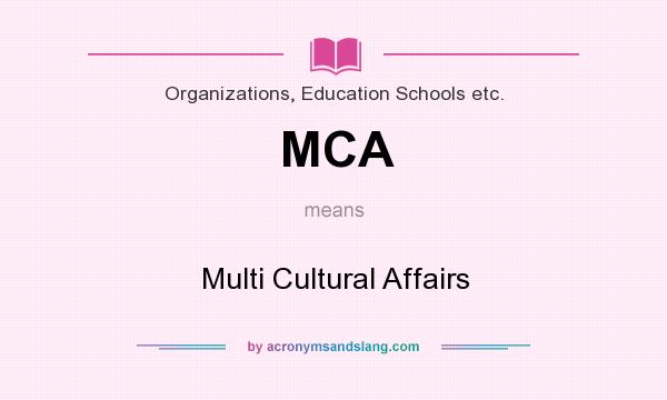 What does MCA mean? It stands for Multi Cultural Affairs