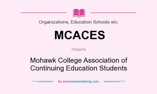 What does MCACES mean? It stands for Mohawk College Association of Continuing Education Students