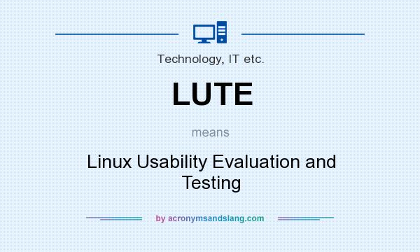 What does LUTE mean? It stands for Linux Usability Evaluation and Testing