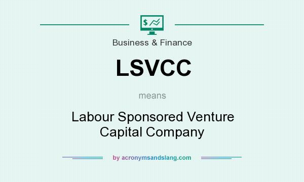 What does LSVCC mean? It stands for Labour Sponsored Venture Capital Company