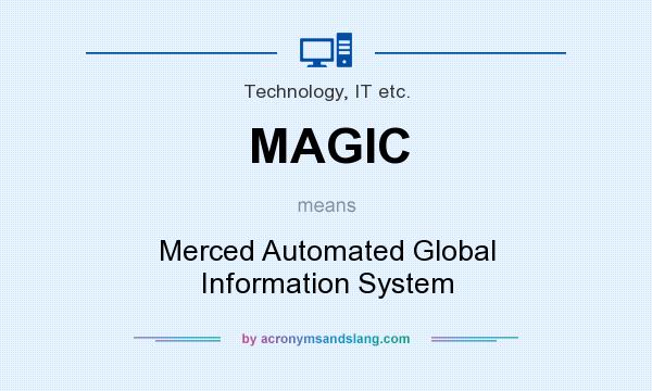 What does MAGIC mean? It stands for Merced Automated Global Information System