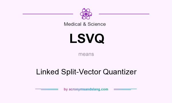 What does LSVQ mean? It stands for Linked Split-Vector Quantizer