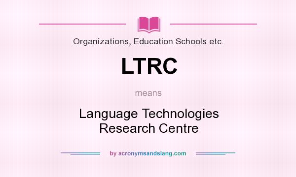 What does LTRC mean? It stands for Language Technologies Research Centre