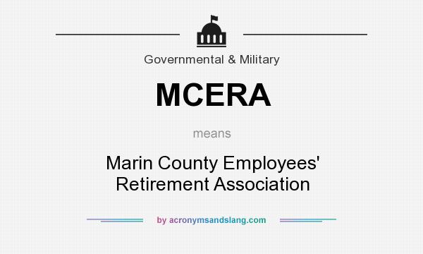 What does MCERA mean? It stands for Marin County Employees` Retirement Association