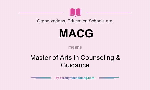 What does MACG mean? It stands for Master of Arts in Counseling & Guidance
