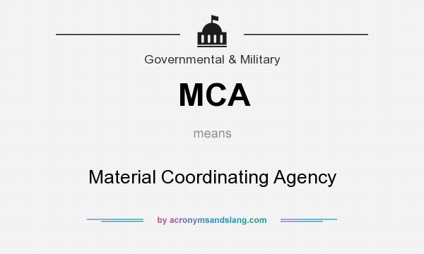 What does MCA mean? It stands for Material Coordinating Agency