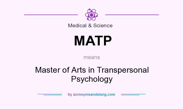 What does MATP mean? It stands for Master of Arts in Transpersonal Psychology