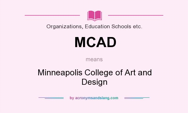 What does MCAD mean? It stands for Minneapolis College of Art and Design