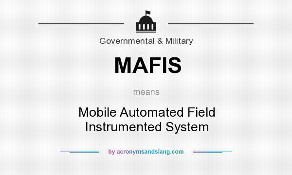 What does MAFIS mean? It stands for Mobile Automated Field Instrumented System