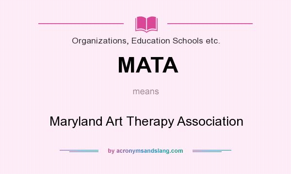 What does MATA mean? It stands for Maryland Art Therapy Association