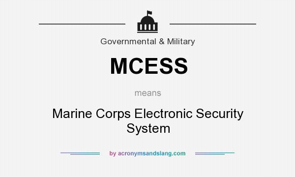 What does MCESS mean? It stands for Marine Corps Electronic Security System