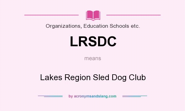 What does LRSDC mean? It stands for Lakes Region Sled Dog Club