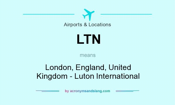 What does LTN mean? It stands for London, England, United Kingdom - Luton International