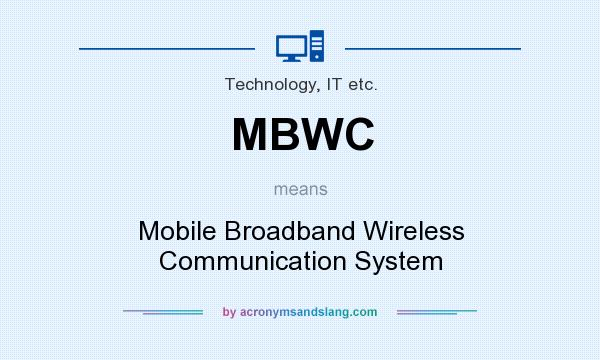 What does MBWC mean? It stands for Mobile Broadband Wireless Communication System