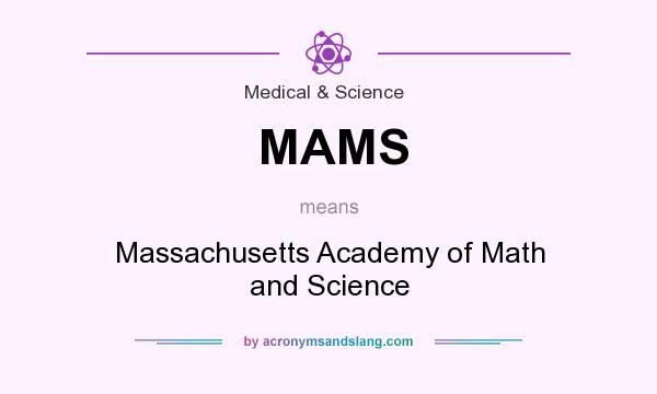 What does MAMS mean? It stands for Massachusetts Academy of Math and Science