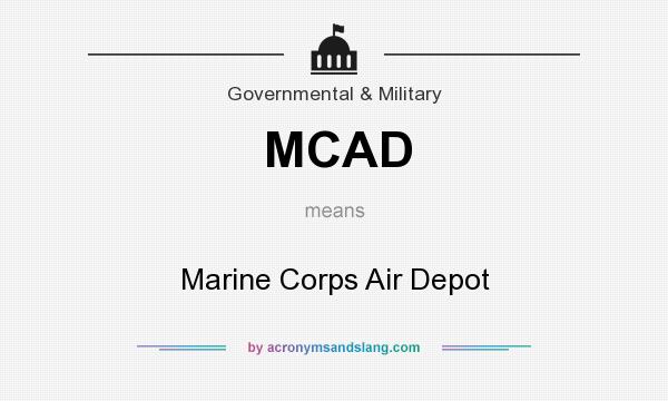 What does MCAD mean? It stands for Marine Corps Air Depot