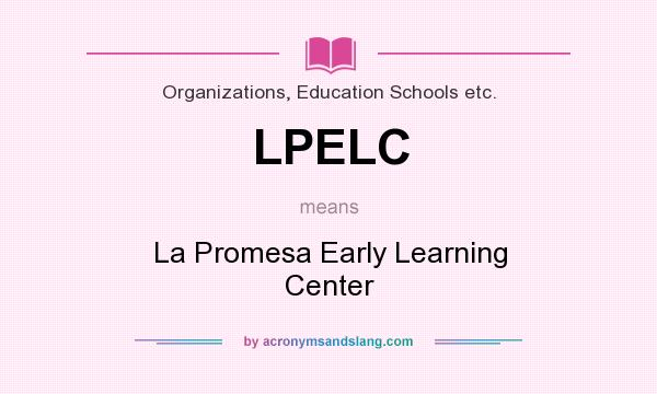 What does LPELC mean? It stands for La Promesa Early Learning Center