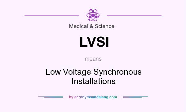 What does LVSI mean? It stands for Low Voltage Synchronous Installations