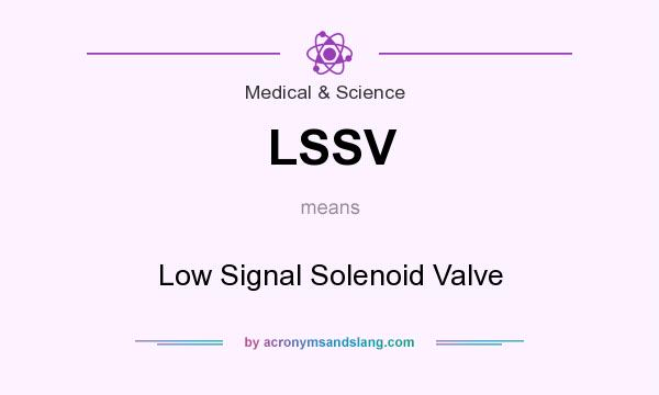What does LSSV mean? It stands for Low Signal Solenoid Valve