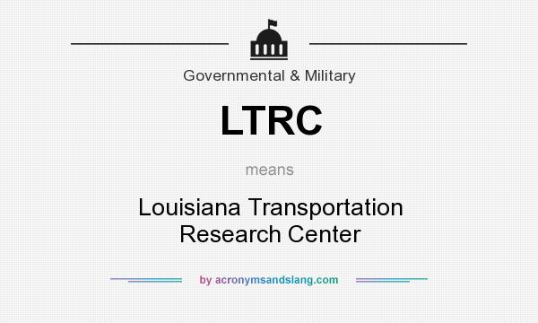 What does LTRC mean? It stands for Louisiana Transportation Research Center