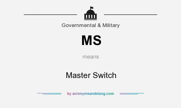 What does MS mean? It stands for Master Switch
