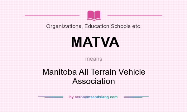 What does MATVA mean? It stands for Manitoba All Terrain Vehicle Association