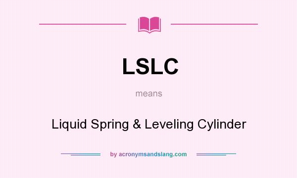 What does LSLC mean? It stands for Liquid Spring & Leveling Cylinder