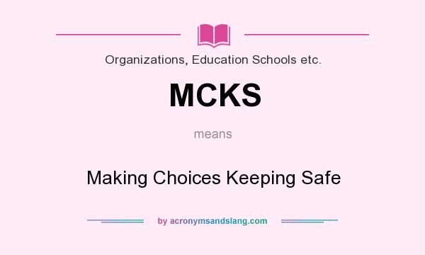 What does MCKS mean? It stands for Making Choices Keeping Safe