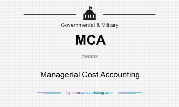 What does MCA mean? It stands for Managerial Cost Accounting