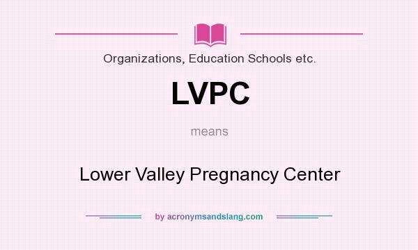 What does LVPC mean? It stands for Lower Valley Pregnancy Center