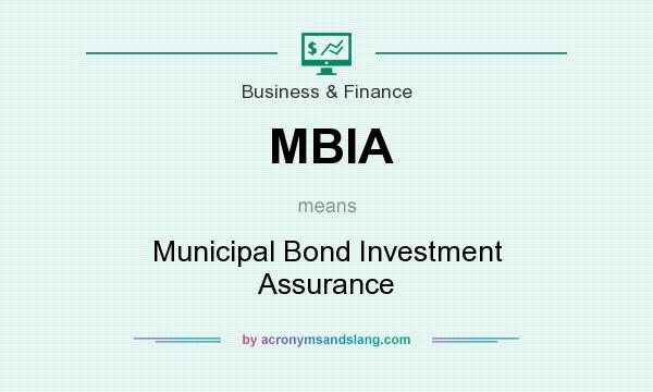What does MBIA mean? It stands for Municipal Bond Investment Assurance