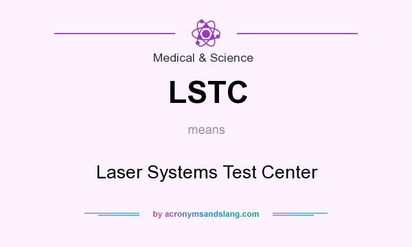 What does LSTC mean? It stands for Laser Systems Test Center