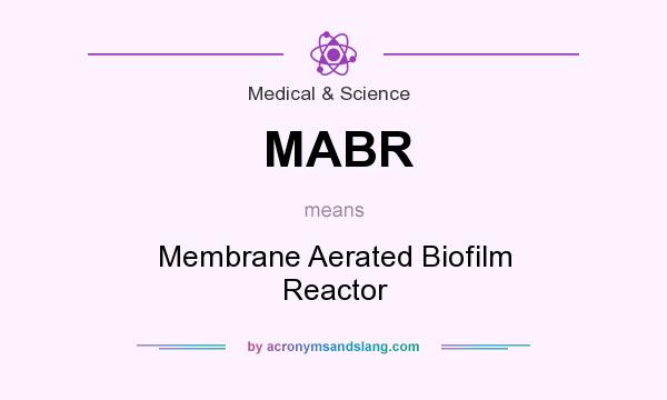 What does MABR mean? It stands for Membrane Aerated Biofilm Reactor