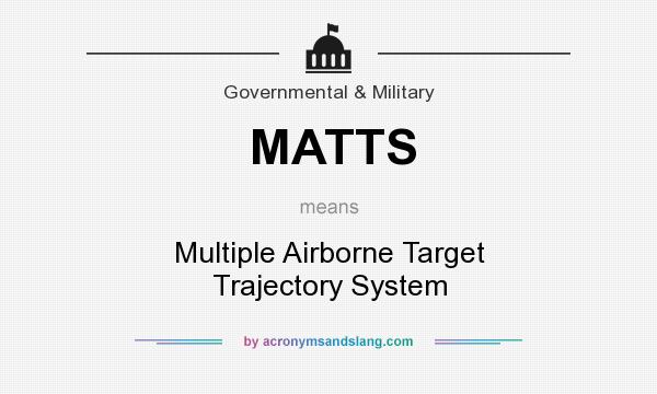 What does MATTS mean? It stands for Multiple Airborne Target Trajectory System