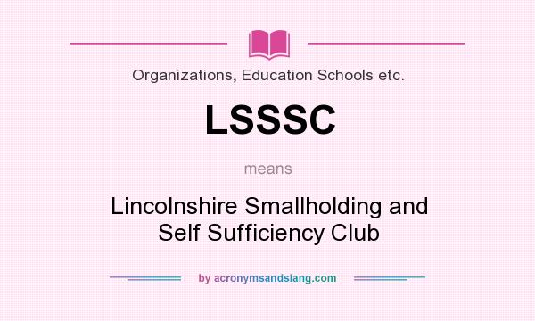 What does LSSSC mean? It stands for Lincolnshire Smallholding and Self Sufficiency Club