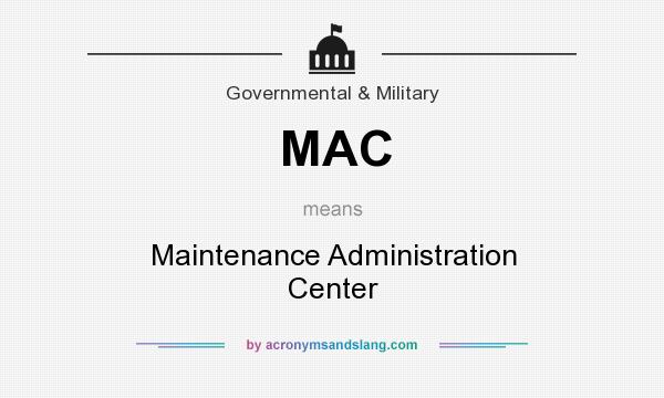 What does MAC mean? It stands for Maintenance Administration Center