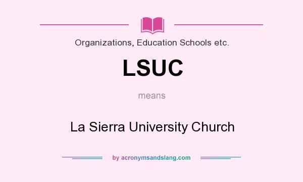 What does LSUC mean? It stands for La Sierra University Church