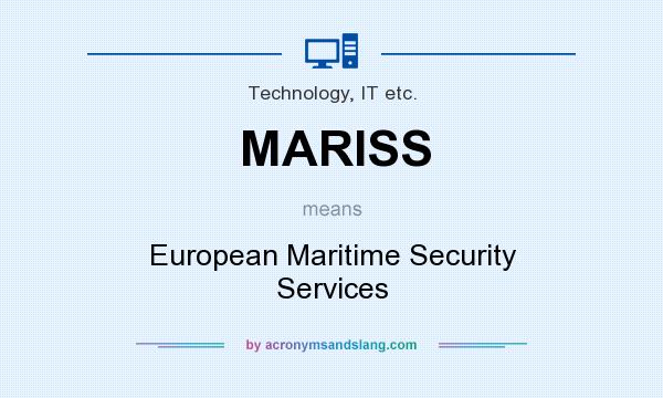 What does MARISS mean? It stands for European Maritime Security Services