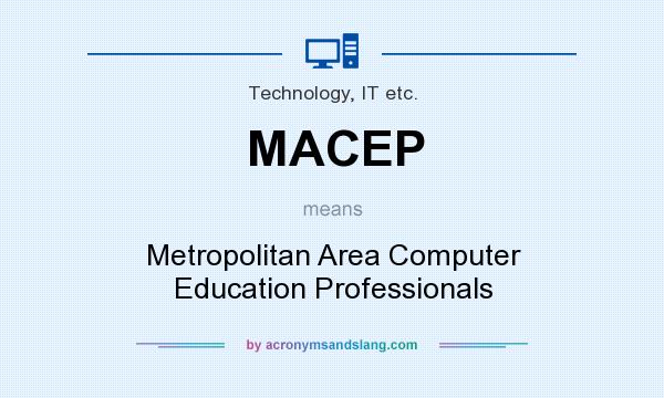 What does MACEP mean? It stands for Metropolitan Area Computer Education Professionals