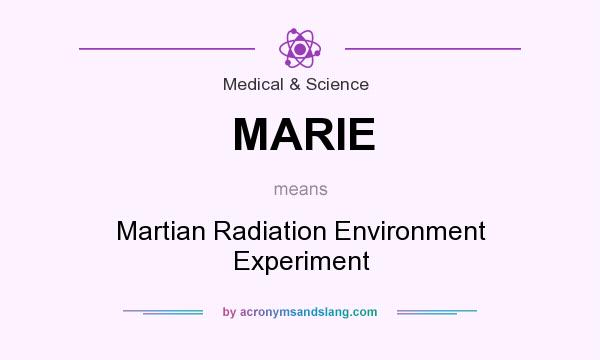 What does MARIE mean? It stands for Martian Radiation Environment Experiment